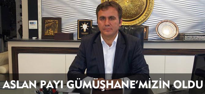 ASLAN PAYI GÜMÜŞHANE’MİZİN OLDU