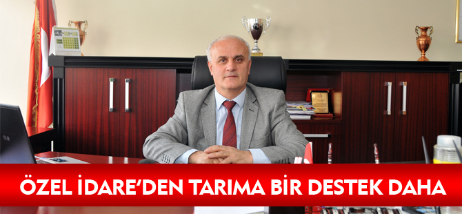 ÖZEL İDARE’DEN TARIMA BİR DESTEK DAHA
