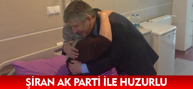 ŞİRAN AK PARTİ İLE HUZURLU