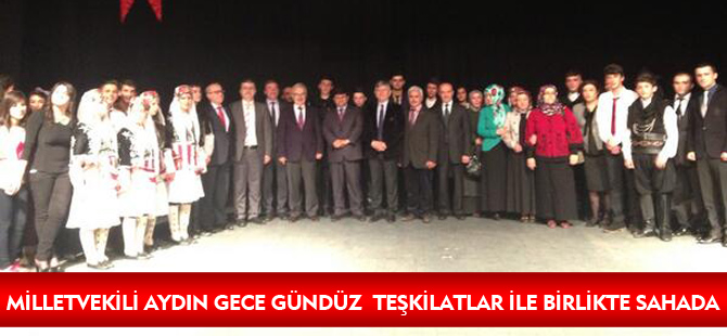 MİLLETVEKİLİ AYDIN GECE GÜNDÜZ TEŞKİLATLAR İLE BİRLİKTE SAHADA