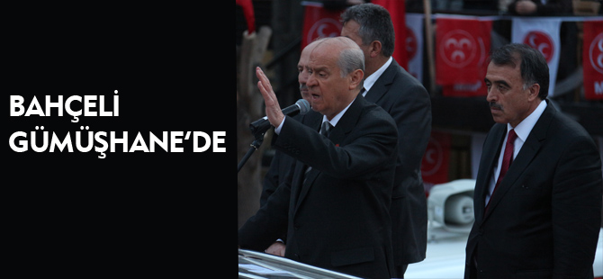 BAHÇELİ GÜMÜŞHANE'DE