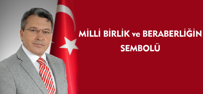 MİLLİ BİRLİK ve BERABERLİĞİN SEMBOLÜ