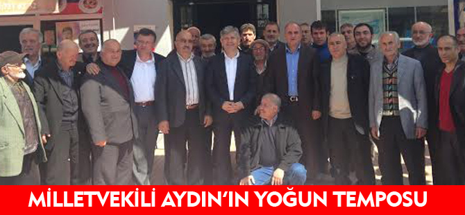 MİLLETVEKİLİ AYDIN'IN YOĞUN TEMPOSU