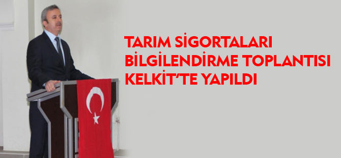 TARIM SİGORTALARI BİLGİLENDİRME TOPLANTISI KELKİT’TE YAPILDI