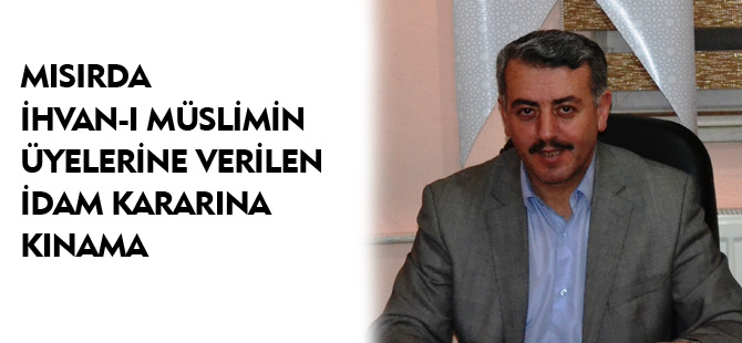 MISIRDA İHVAN-I MÜSLİMİN ÜYELERİNE VERİLEN İDAM KARARINA KINAMA