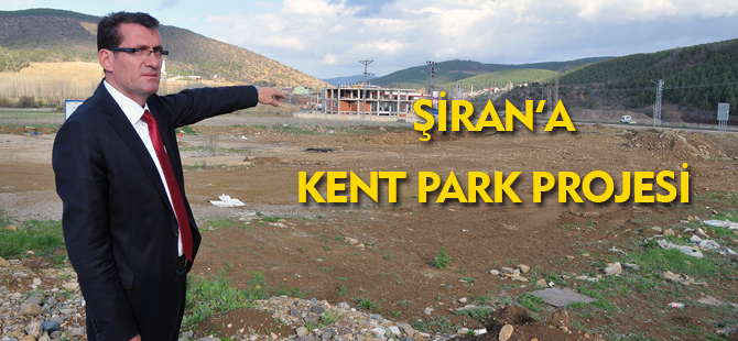 ŞİRAN'A KENT PARK PROJESİ