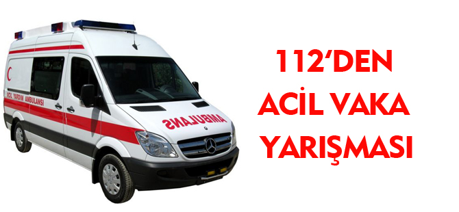 112'DEN ACİL VAKA YARIŞMASI