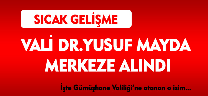 VALİ DR.YUSUF MAYDA MERKEZE ALINDI