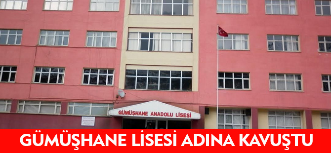 GÜMÜŞHANE LİSESİ ADINA KAVUŞTU