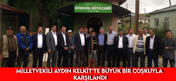 MİLLETVEKİLİ AYDIN KELKİT’TE BÜYÜK BİR COŞKUYLA KARŞILANDI