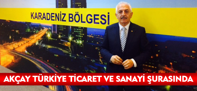 AKÇAY TÜRKİYE TİCARET VE SANAYİ ŞURASINDA