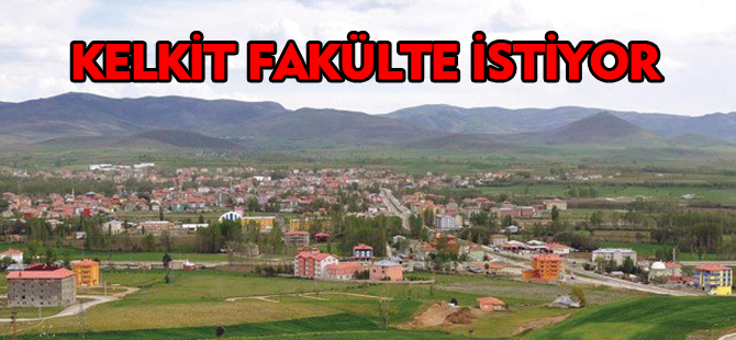 KELKİT FAKÜLTESİNİ İSTİYOR