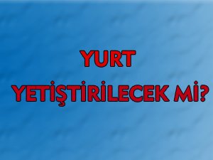 YURT YETİŞTİRİLECEK Mİ?