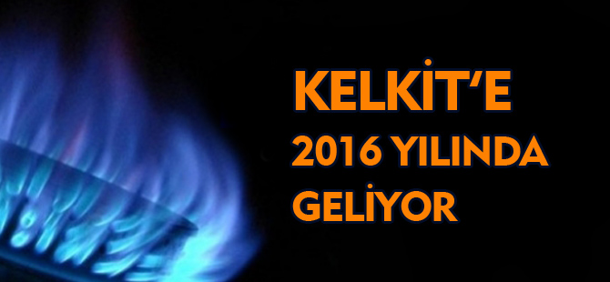KELKİT'E 2016 YILINDA GELİYOR