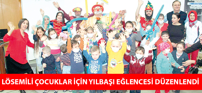LÖSEMİLİ ÇOCUKLAR İÇİN YILBAŞI EĞLENCESİ DÜZENLENDİ