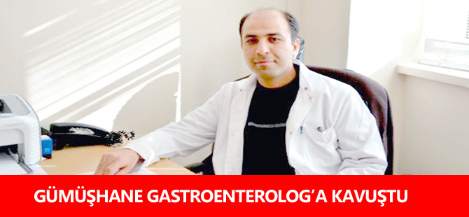 GÜMÜŞHANE GASTROENTEROLOG’A KAVUŞTU