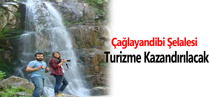 Çağlayandibi Şelalesi Turizme Kazandırılacak