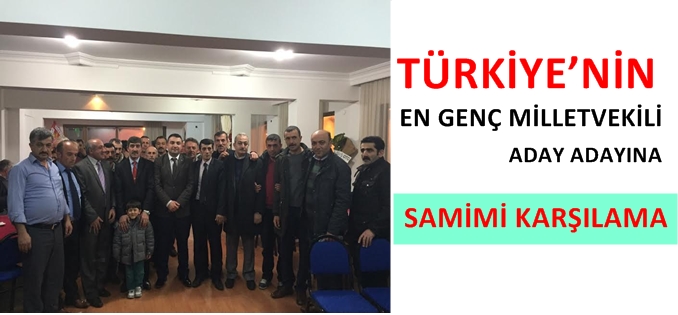 TÜRKİYE’NİN EN GENÇ MİLLETVEKİLİ’NE SAMİMİ KARŞILAMA