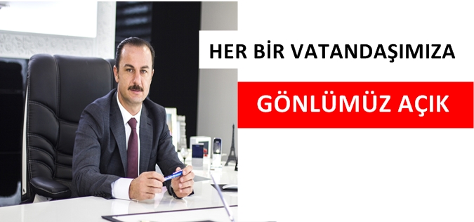 HER BİR VATANDAŞIMIZA GÖNLÜMÜZ AÇIK