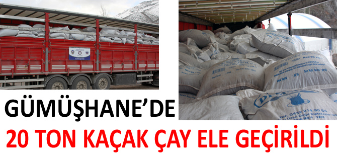 GÜMÜŞHANE’DE 20 TON KAÇAK ÇAY ELE GEÇİRİLDİ