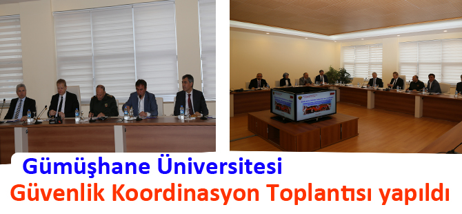 Gümüşhane Üniversitesi Güvenlik Koordinasyon Toplantısı yapıldı