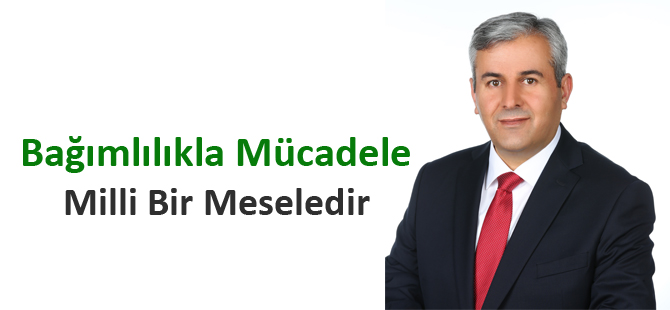 Bağımlılıkla Mücadele Milli Bir Meseledir