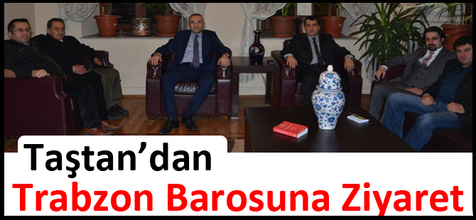 Taştan’dan Trabzon Barosuna Ziyaret