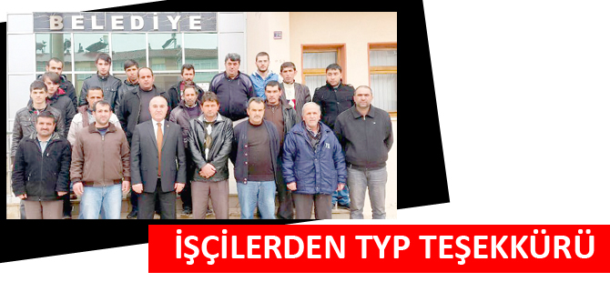 İŞÇİLERDEN TYP TEŞEKKÜRÜ