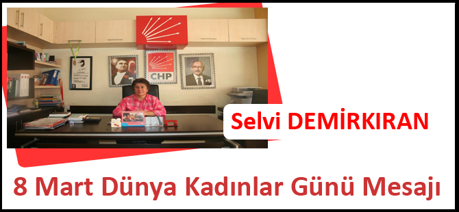 Selvi DEMİRKIRAN 8 Mart Dünya Kadınlar Günü Mesajı