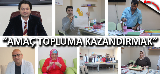 “AMAÇ TOPLUMA KAZANDIRMAK”