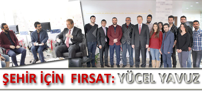 ŞEHİR İÇİN FIRSAT: YÜCEL YAVUZ
