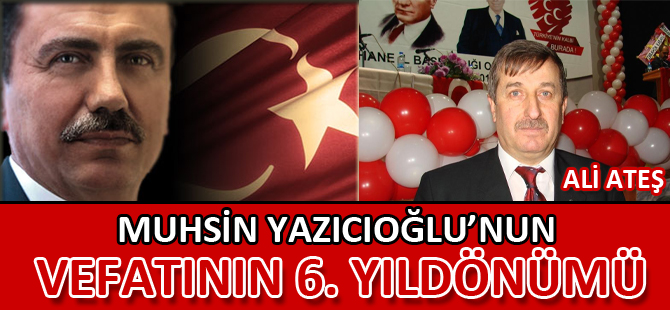 YAZICIOĞLU’NUN VEFATININ 6. YILDÖNÜMÜ