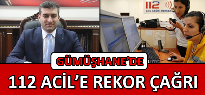 GÜMÜŞHANE’DE 112 ACİL’E REKOR ÇAĞRI