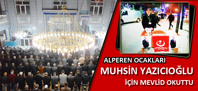 ALPEREN OCAKLARI, YAZICIOĞLU İÇİN MEVLİD OKUTTU