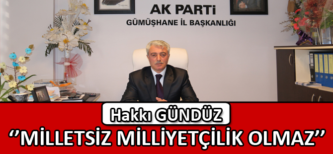 ‘’MİLLETSİZ MİLLİYETÇİLİK OLMAZ’’