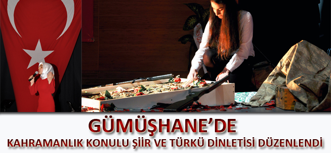 GÜMÜŞHANE’DE KAHRAMANLIK KONULU ŞİİR VE TÜRKÜ DİNLETİSİ DÜZENLENDİ