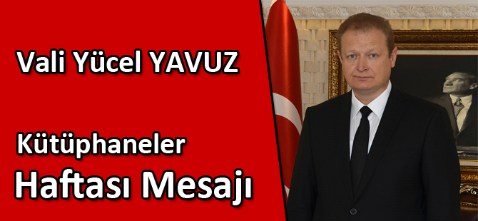 Vali Yavuz’un Kütüphaneler Haftası Mesajı