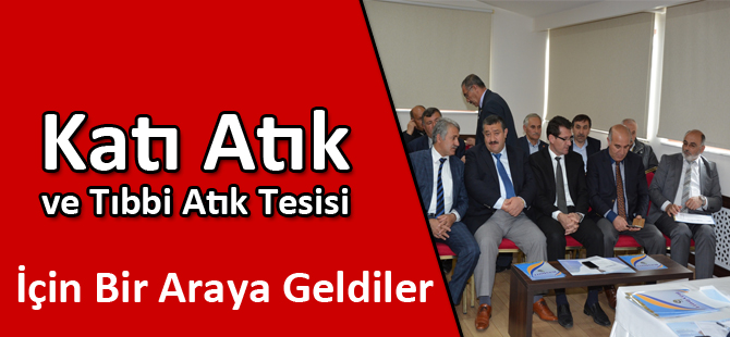 Katı Atık ve Tıbbi Atık Tesisi İçin Bir Araya Geldiler