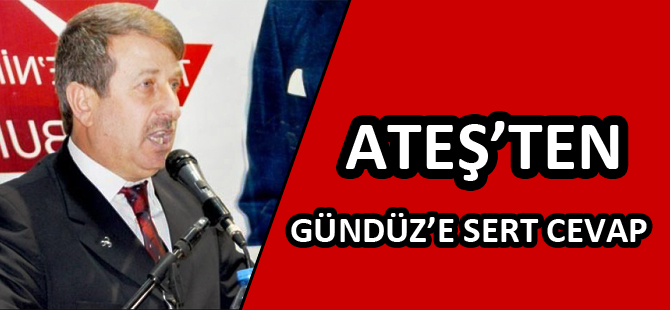 ATEŞ’TEN GÜNDÜZ’E SERT CEVAP