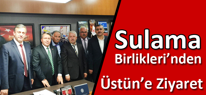 Sulama Birlikleri’nden Milletvekili Üstün’e Ziyaret