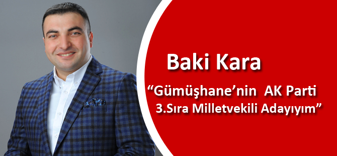 “Gümüşhane’nin  AK Parti 3.Sıra Milletvekili Adayıyım”