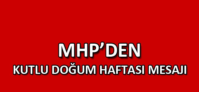 MHP’DEN KUTLU DOĞUM HAFTASI MESAJI