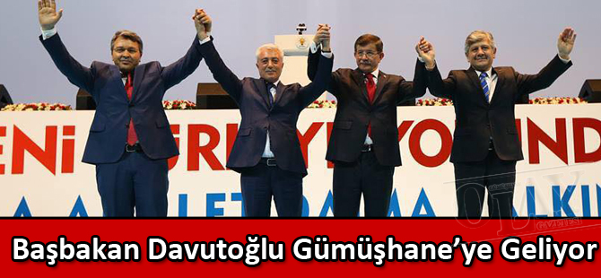 Başbakan Davutoğlu Gümüşhane’ye geliyor
