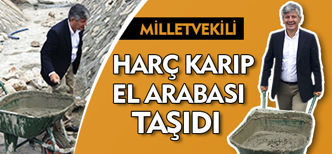 MİLLETVEKİLİ HARÇ KARIP EL ARABASI TAŞIDI