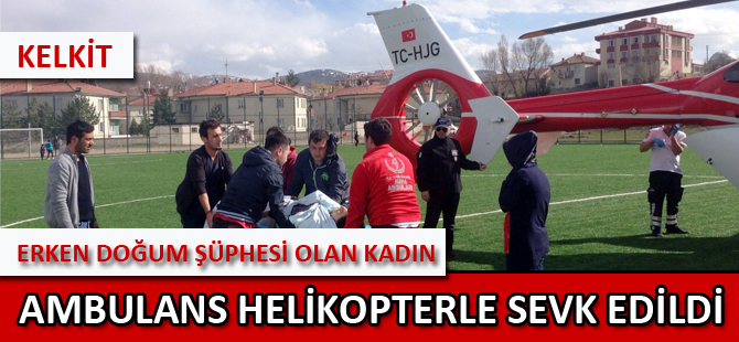 GÜMÜŞHANE'DE ERKEN DOĞUM ŞÜPHESİ OLAN KADIN AMBULANS HELİKOPTERLE SEVK EDİLDİ