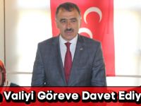 “Sayın Valiyi Göreve Davet Ediyorum”