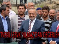 ESKİ MİLLETVEKİLİ ŞEVKİ YILMAZ'DAN DEĞERLENDİRMELER
