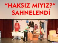 “HAKSIZ MIYIZ?” SAHNELENDİ