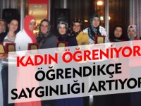 KADIN ÖĞRENİYOR, ÖĞRENDİKÇE SAYGINLIĞI ARTIYOR