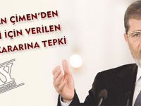 BAŞKAN ÇİMEN’DEN MURSİ İÇİN VERİLEN İDAM KARARINA TEPKİ